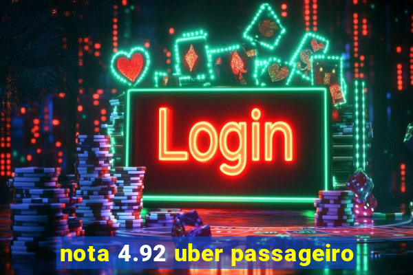 nota 4.92 uber passageiro